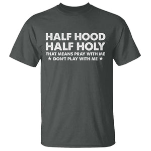 Half Hood Half Holy That Means Pray With Me T Shirt Christian Humor TS10 Dark Heather Print Your Wear