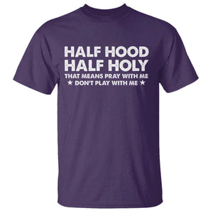 Half Hood Half Holy That Means Pray With Me T Shirt Christian Humor TS10 Purple Print Your Wear