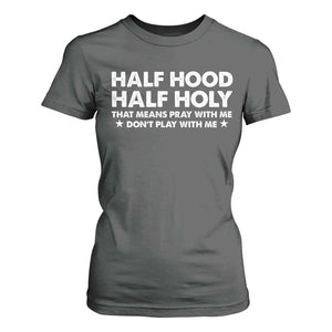 Half Hood Half Holy That Means Pray With Me T Shirt For Women Christian Humor TS10 Dark Heather Print Your Wear