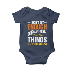 I Dont Get Enough Credit For The Things I Mange Not Say Baby Onesie Sarcastic Mean Person Adult Humor
