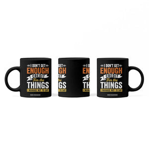 I Dont Get Enough Credit For The Things I Mange Not Say Coffee Mug Sarcastic Mean Person Adult Humor