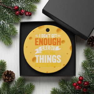 I Dont Get Enough Credit For The Things I Mange Not Say Ceramic Ornament Sarcastic Mean Person Adult Humor