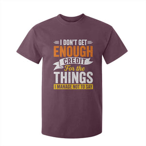 I Dont Get Enough Credit For The Things I Mange Not Say T Shirt For Kid Sarcastic Mean Person Adult Humor