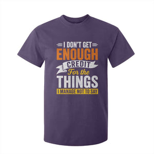 I Dont Get Enough Credit For The Things I Mange Not Say T Shirt For Kid Sarcastic Mean Person Adult Humor