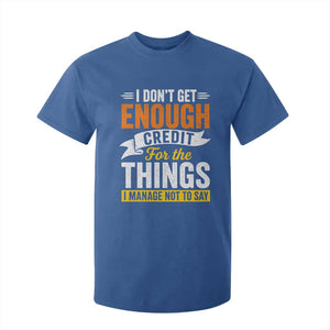 I Dont Get Enough Credit For The Things I Mange Not Say T Shirt For Kid Sarcastic Mean Person Adult Humor