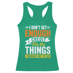 I Dont Get Enough Credit For The Things I Mange Not Say Racerback Tank Top Sarcastic Mean Person Adult Humor