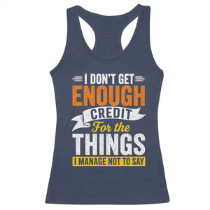 I Dont Get Enough Credit For The Things I Mange Not Say Racerback Tank Top Sarcastic Mean Person Adult Humor