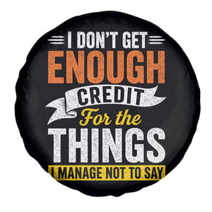 I Dont Get Enough Credit For The Things I Mange Not Say Spare Tire Cover Sarcastic Mean Person Adult Humor
