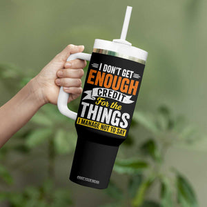 I Dont Get Enough Credit For The Things I Mange Not Say Tumbler With Handle Sarcastic Mean Person Adult Humor