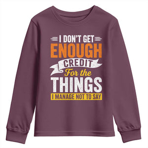 I Dont Get Enough Credit For The Things I Mange Not Say Youth Sweatshirt Sarcastic Mean Person Adult Humor
