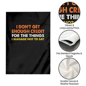 I Dont Get Enough Credit For The Things I Mange Not Say Garden Flag Funny Mean Person Adult Humor TS10 Print Your Wear