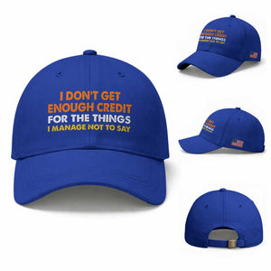 I Dont Get Enough Credit For The Things I Mange Not Say Baseball Cap Funny Mean Person Adult Humor TS10 Baseball Cap Universal Fit Royal Blue Print Your Wear