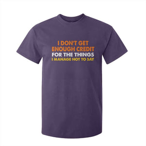 I Dont Get Enough Credit For The Things I Mange Not Say T Shirt For Kid Funny Mean Person Adult Humor TS10 Purple Print Your Wear