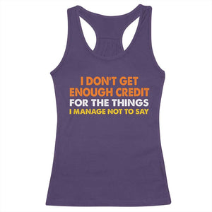 I Dont Get Enough Credit For The Things I Mange Not Say Racerback Tank Top Funny Mean Person Adult Humor TS10 Purple Print Your Wear