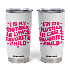 Im My Mother in Laws Favorite Child Tumbler Cup Funny Daughter-in-Law Gifts