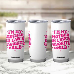 Im My Mother in Laws Favorite Child Tumbler Cup Funny Daughter-in-Law Gifts