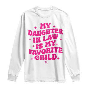 My Daughter in Law is My Favorite Child Long Sleeve Shirt Parents-In-Law Fathers Mothers Day Gifts