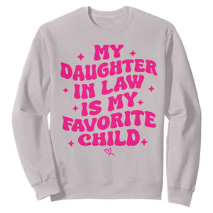 My Daughter in Law is My Favorite Child Sweatshirt Parents-In-Law Fathers Mothers Day Gifts