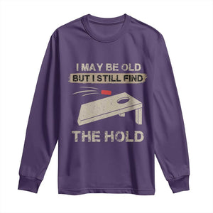 I May Be Old But I Still Find The Hole Cornhole Long Sleeve Shirt Funny Old Man Saying TS10 Purple Print Your Wear
