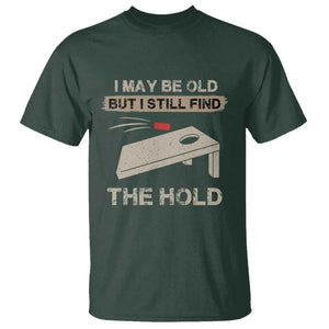 I May Be Old But I Still Find The Hole Cornhole T Shirt Funny Old Man Saying TS10 Dark Forest Green Print Your Wear