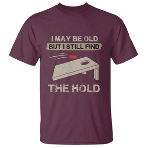 I May Be Old But I Still Find The Hole Cornhole T Shirt Funny Old Man Saying TS10 Maroon Print Your Wear