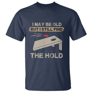 I May Be Old But I Still Find The Hole Cornhole T Shirt Funny Old Man Saying TS10 Navy Print Your Wear