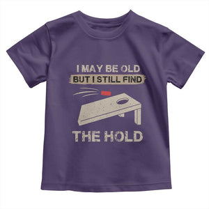 I May Be Old But I Still Find The Hole Cornhole Toddler T Shirt Funny Old Man Saying TS10 Purple Print Your Wear