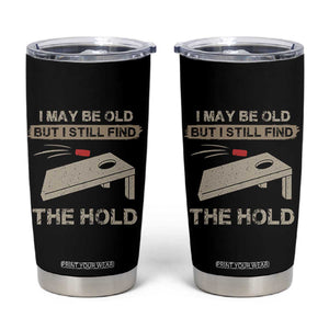 I May Be Old But I Still Find The Hole Cornhole Tumbler Cup Funny Old Man Saying TS10 Black Print Your Wear