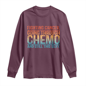 Funny Cancer Fighter Long Sleeve Shirt Inspirational Quote Chemo Patient Gift TS10 Maroon Print Your Wear