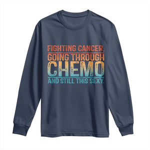 Funny Cancer Fighter Long Sleeve Shirt Inspirational Quote Chemo Patient Gift TS10 Navy Print Your Wear