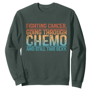 Funny Cancer Fighter Sweatshirt Inspirational Quote Chemo Patient Gift TS10 Dark Forest Green Print Your Wear