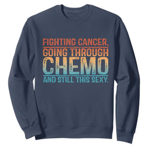 Funny Cancer Fighter Sweatshirt Inspirational Quote Chemo Patient Gift TS10 Navy Print Your Wear