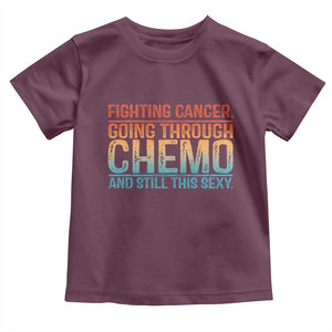 Funny Cancer Fighter Toddler T Shirt Inspirational Quote Chemo Patient Gift TS10 Maroon Print Your Wear