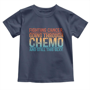 Funny Cancer Fighter Toddler T Shirt Inspirational Quote Chemo Patient Gift TS10 Navy Print Your Wear
