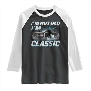 Vintage I'm Not Old I'm Classic Raglan Shirt Funny Car Graphic Racing Drift Car TS10 Black White Print Your Wear
