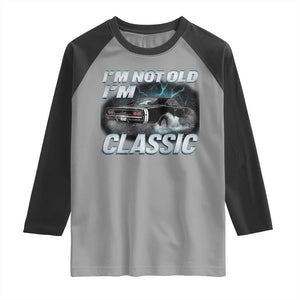 Vintage I'm Not Old I'm Classic Raglan Shirt Funny Car Graphic Racing Drift Car TS10 Sport Gray Black Print Your Wear