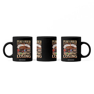 Funny Gambling Coffee Mug Only A Problem If You're Losing Vintage Bootleg TS10 Print Your Wear