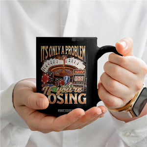 Funny Gambling Coffee Mug Only A Problem If You're Losing Vintage Bootleg TS10 Print Your Wear