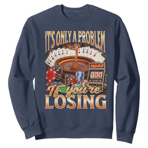 Funny Gambling Sweatshirt Only A Problem If You're Losing Vintage Bootleg TS10 Navy Print Your Wear