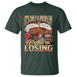Funny Gambling T Shirt Only A Problem If You're Losing Vintage Bootleg TS10 Dark Forest Green Print Your Wear