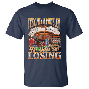 Funny Gambling T Shirt Only A Problem If You're Losing Vintage Bootleg TS10 Navy Print Your Wear