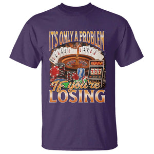 Funny Gambling T Shirt Only A Problem If You're Losing Vintage Bootleg TS10 Purple Print Your Wear
