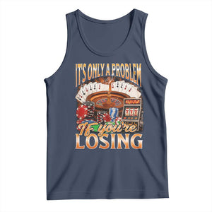 Funny Gambling Tank Top Only A Problem If You're Losing Vintage Bootleg TS10 Navy Print Your Wear
