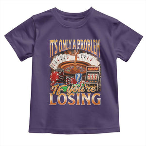 Funny Gambling Toddler T Shirt Only A Problem If You're Losing Vintage Bootleg TS10 Purple Print Your Wear
