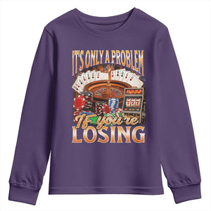 Funny Gambling Youth Sweatshirt Only A Problem If You're Losing Vintage Bootleg TS10 Purple Print Your Wear
