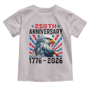 Eagle Flag America 250 Toddler T Shirt 1776-2026 250th Birthday TS10 Ice Gray Print Your Wear