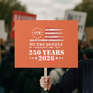 250 Years America Flag Protest Sign USA 250th Anniversary Patriotic We The People 1776 2026 TS10 Horizontal 18" × 24" Orange Print Your Wear