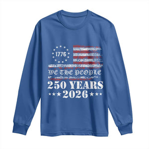 250 Years America Flag Long Sleeve Shirt USA 250th Anniversary Patriotic We The People 1776 2026 TS10 Royal Blue Print Your Wear