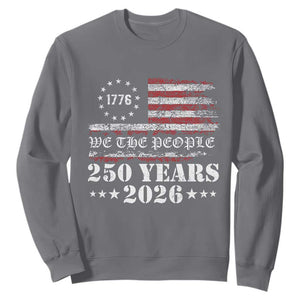 250 Years America Flag Sweatshirt USA 250th Anniversary Patriotic We The People 1776 2026 TS10 Charcoal Print Your Wear