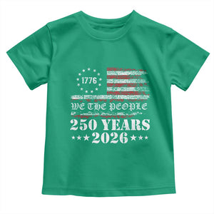 250 Years America Flag Toddler T Shirt USA 250th Anniversary Patriotic We The People 1776 2026 TS10 Irish Green Print Your Wear